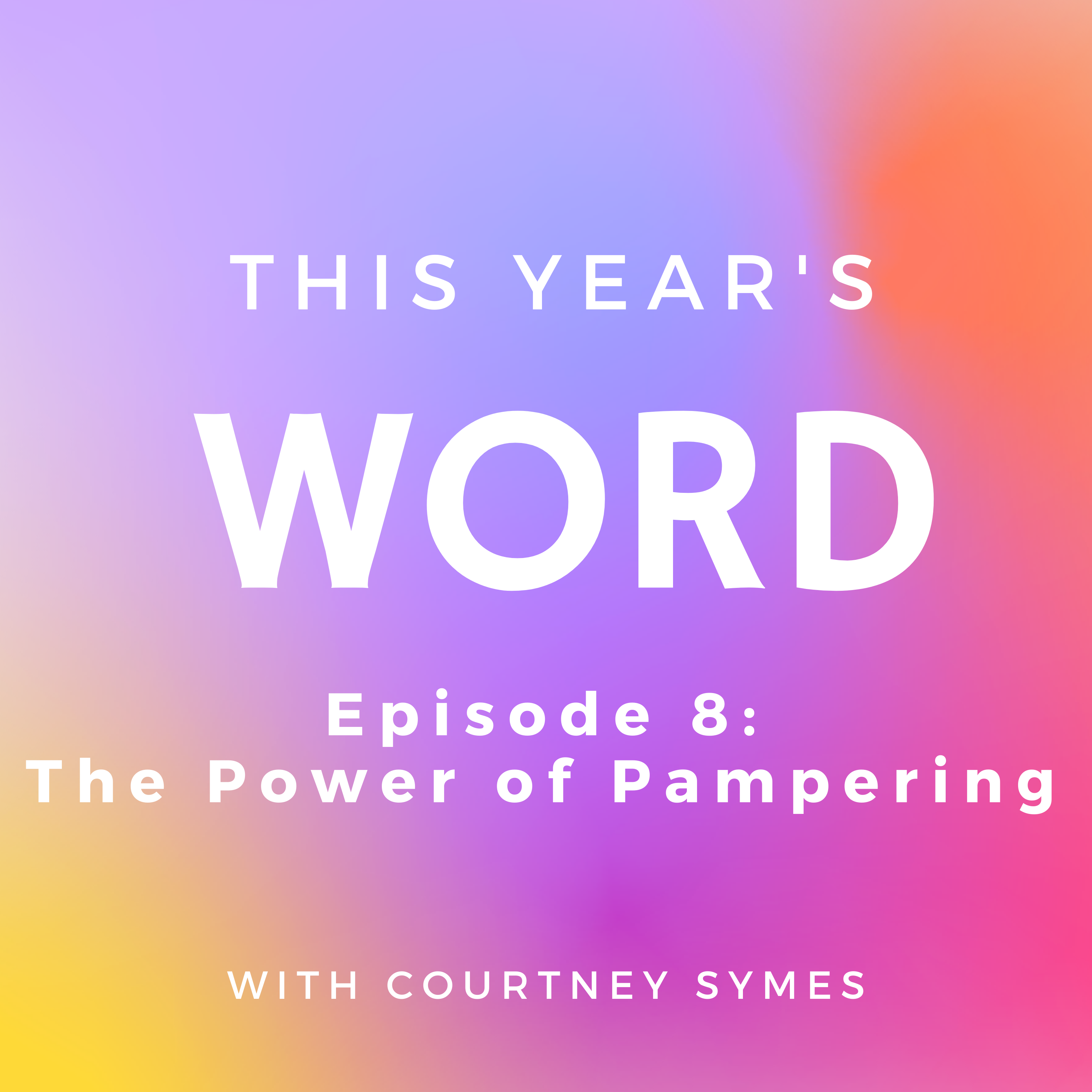 This Year’s Word Podcast Shownotes: Episode 8, The Power of Pampering