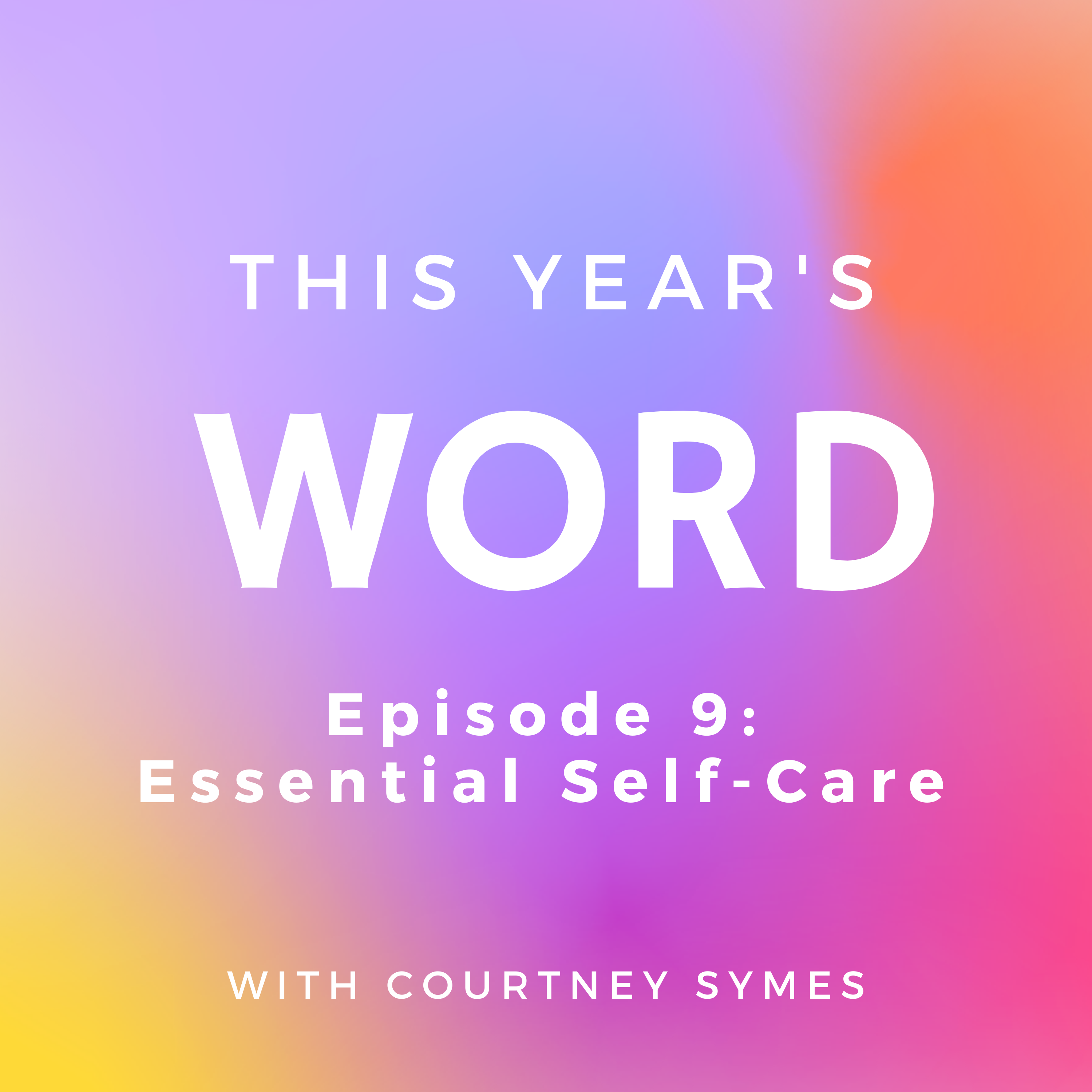 This Year’s Word Podcast Shownotes: Episode 9, Essential Self-Care