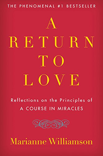 Learnings from A Return to Love: Reflections on the Principles of A Course in Miracles by Marianne Williamson