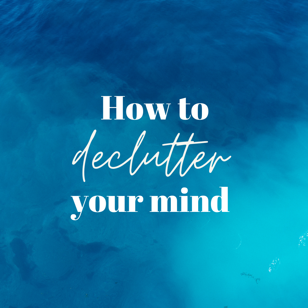 Need to declutter your mind? Here’s how…