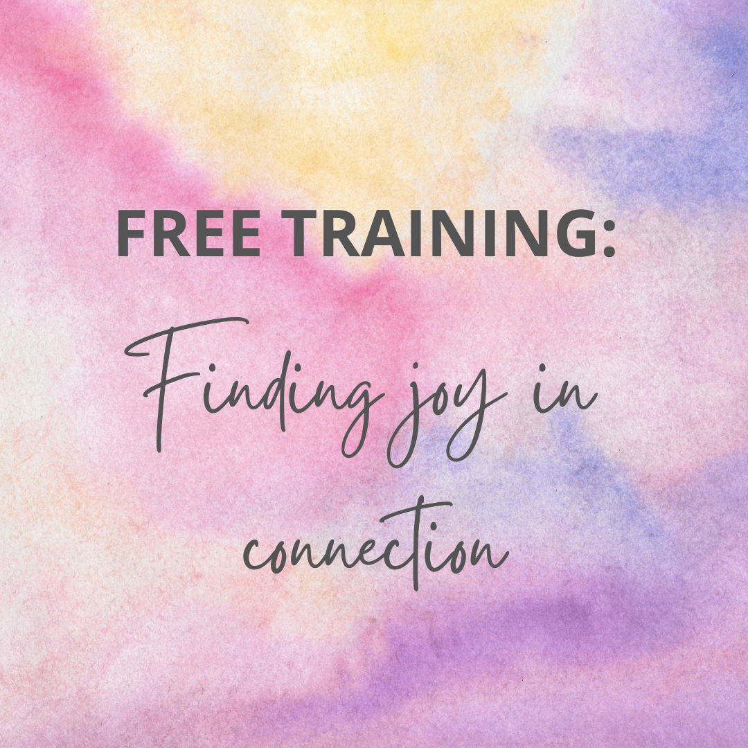 FREE TRAINING: Finding joy through connection