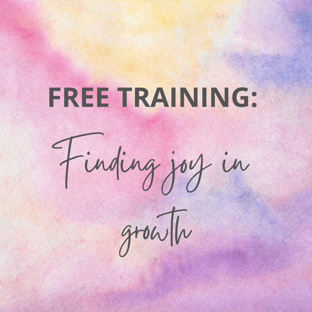 FREE TRAINING: Finding joy in growth