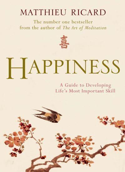 Learnings from Happiness: A Guide to Developing Life’s Most Important Skill by Matthieu Ricard