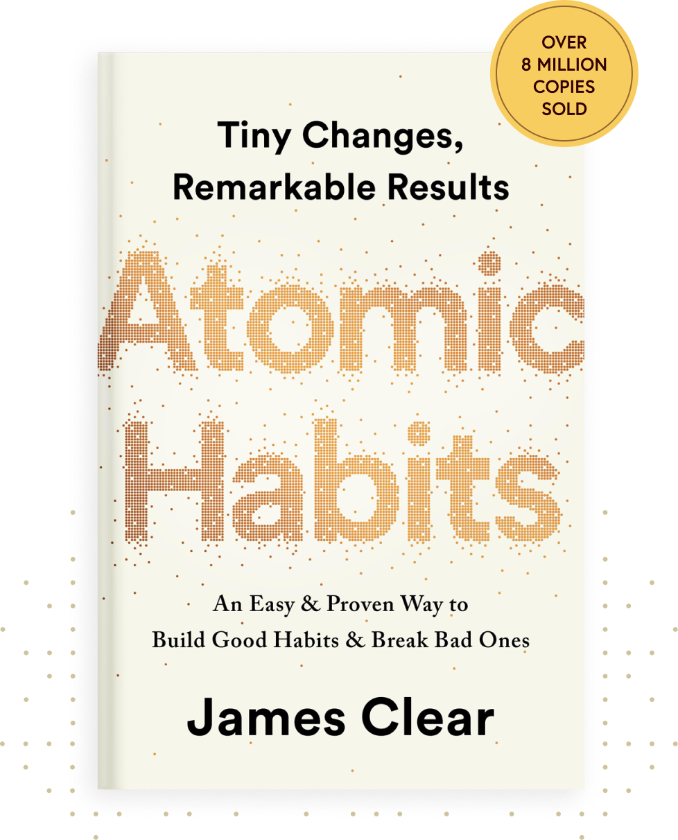 Learnings from Atomic Habits: An Easy & Proven Way to Build Good Habits & Break Bad Ones by James Clear