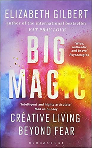 Learnings from Big Magic: Creative Living Beyond Fear by Elizabeth Gilbert