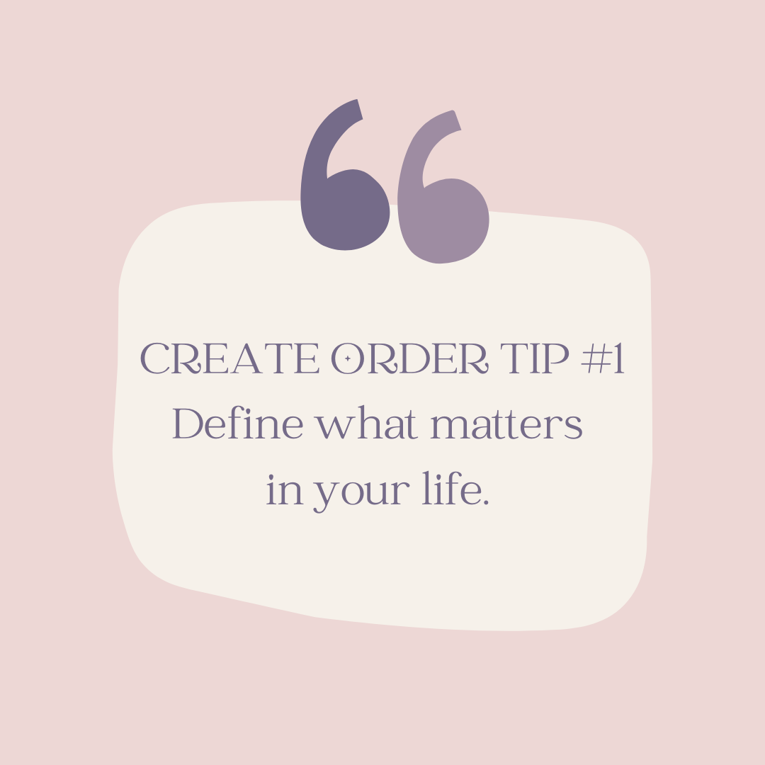 Creating Order Tip #1: Define what matters in your life.