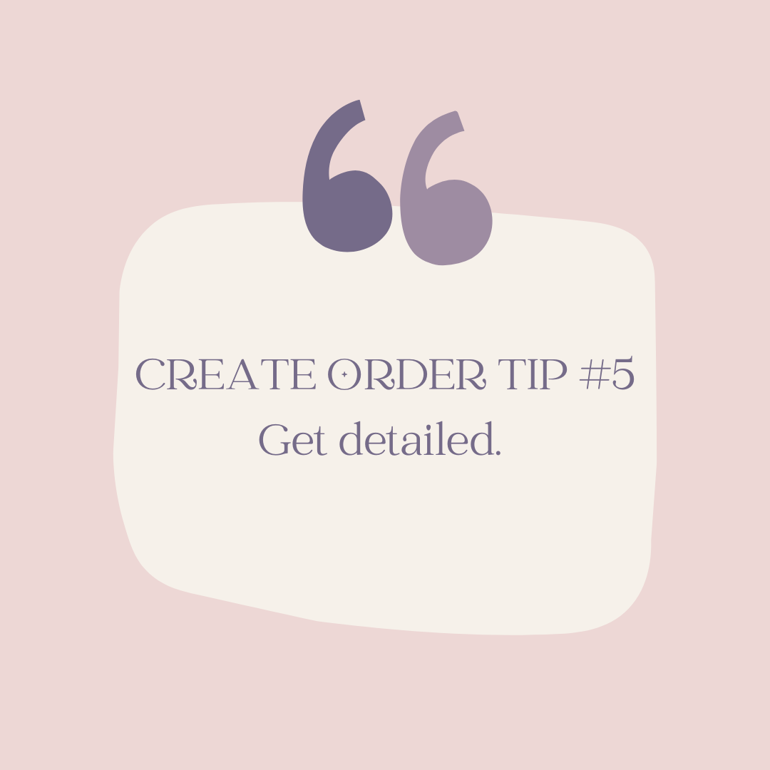 Create Order Tip #5: Get detailed