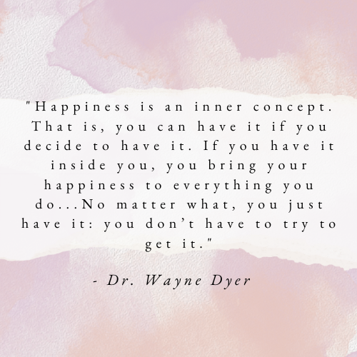 Words of Wisdom from Happiness is the Way by Dr. Wayne W. Dyer